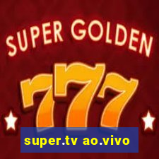 super.tv ao.vivo